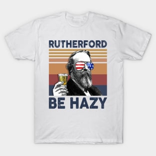 Rutherford Be Hazy US Drinking 4th Of July Vintage Shirt Independence Day American T-Shirt T-Shirt